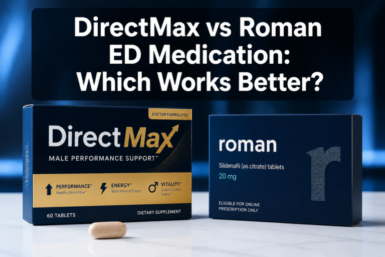 DirectMax vs Roman ED Medication: Which One Actually Delivers Better Results in 2026?